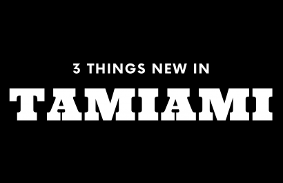 3 Things New in Tamiami!
